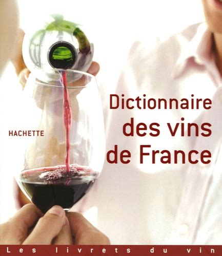 Dictionnaire Des Vins De France De Hachette Livre Decitre