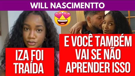 IZA FOI TRAÍDA E VOCÊ TAMBÉM VAI SE NÃO APRENDER ISSO Will