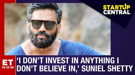 Suniel Shetty Gets Candid About His Investments Startup Central