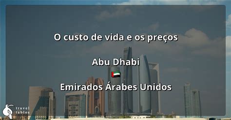 O Custo De Vida E Os Pre Os Em Abu Dhabi Atualizado Em Jul