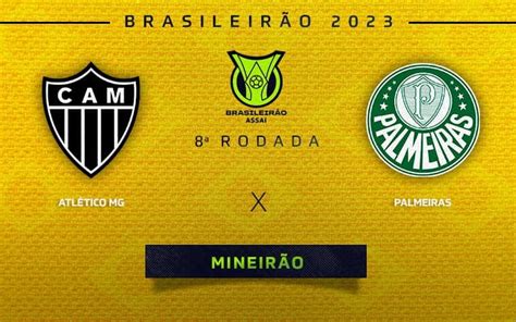 Atlético Mg X Palmeiras Onde Assistir Escalações E Desfalques Do Jogo