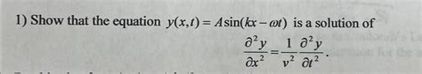 Solved Show That The Equation Y X T Asin Kx ωt ﻿is A