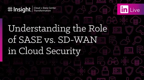 Linkedin Live Understanding The Role Of Sase Vs Sd Wan In Cloud