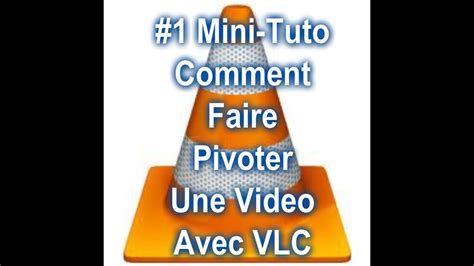 Mini Tuto Comment Pivoter Une Video Avec Vlc Youtube