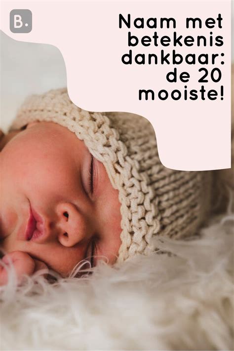 Namen Met Dankbaar Als Betekenis Babynamen Kleine Geschenken Dankbaar