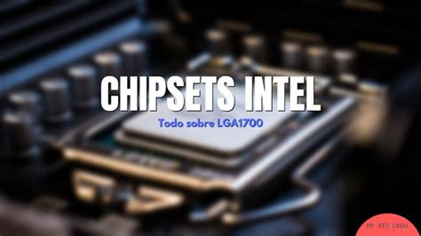 Intel Chipsets Para LGA1700 H610 B660 H670 Y Z690 En Placas