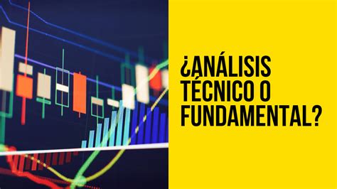 Análisis Fundamental Vs Análisis Técnico ¿cuál Es Mejor Para Invertir En Acciones El Método Rico