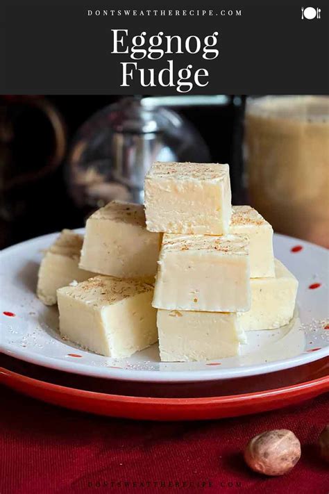 Eggnog Fudge Dont Sweat The Recipe