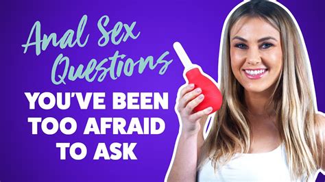 Answering Anal Sex Questions You Ve Been Too Afraid To Ask YouTube