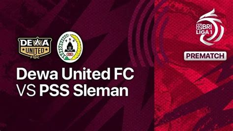 Prediksi Skor Dan Link Live Streaming Pss Sleman Vs Dewa United Bri