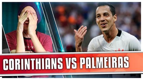 React Corinthians X Palmeiras Gols Melhores Momentos Youtube