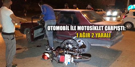 Otomobil İle Motosiklet Çarpıştı 1 Ağır 2 Yaralı