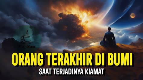 Kisah Manusia Terakhir Yang Mati Ketika Kiamat Disebut Dalam Hadits