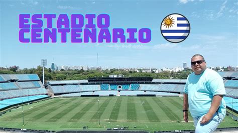 COMO VISITAR EL ESTADIO CENTENARIO DE URUGUAY El Primer Estadio Que