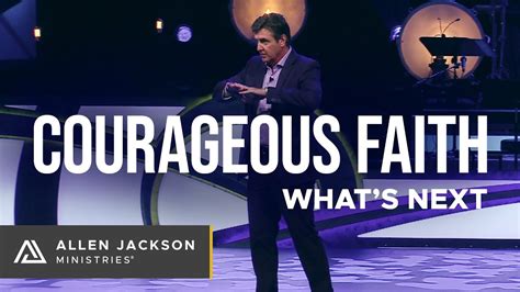 Courageous Faith Part 3 Whats Next Allen Jackson Ministries Youtube