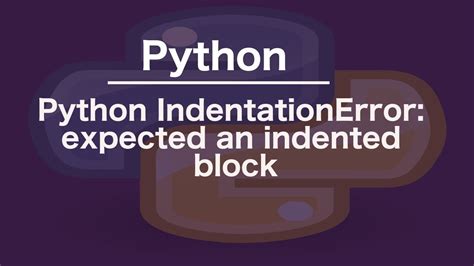 Python Expected An Indented Block The 9 New Answer Brandiscrafts