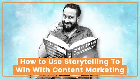 How To Use Storytelling To Win With Content Marketing Vishal Dharamdas