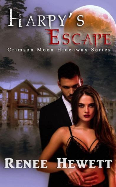 Harpys Escape Crimson Moon Hideaway 1 By Renee Hewett Crimson