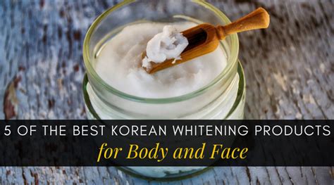 5 of the Best Korean Whitening Products for Body and Face