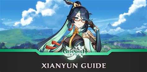 xianyun genshin impact  complete guide