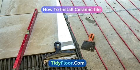 How To Install Ceramic Tiles? [A Complete Guide]