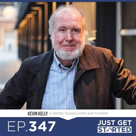 Kevin Kelly On Excellent Advice For Living Just Get Started