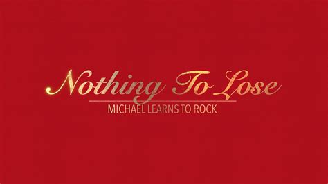 Nothing To Lose With Lyrics By Michael Learns To Rock Hd 1080p Youtube