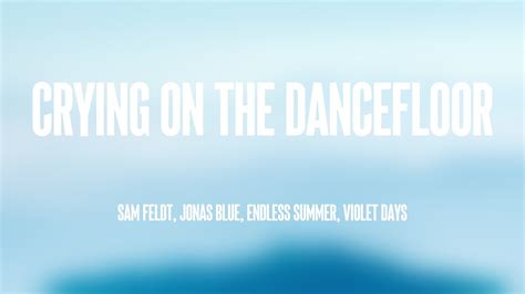 Crying On The Dancefloor Sam Feldt Jonas Blue Endless Summer