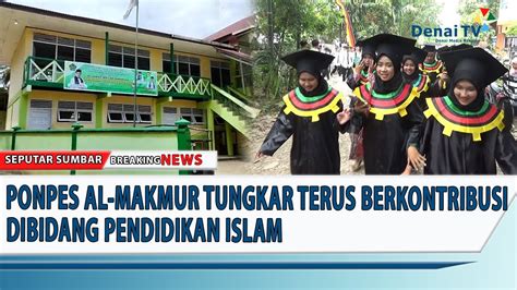 Ponpes Al Makmur Tungkar Terus Berkontribusi Dibidang Pendidikan Islam