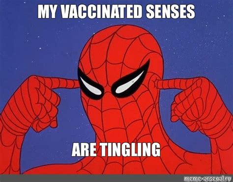 Meme MY VACCINATED SENSES ARE TINGLING All Templates Meme