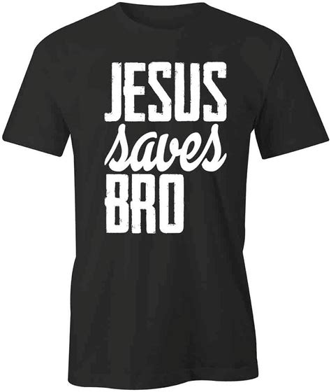 Jesus Saves Bro T Shirt Religious Christian Black Tee T