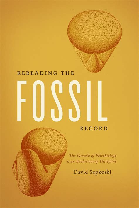 Rereading The Fossil Record The Growth Of Paleobiology As An