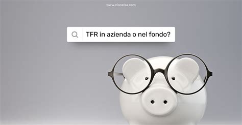 Meglio Il TFR In Azienda O Nel Fondo Pensione Quale Scelta Fa Al Caso Tuo