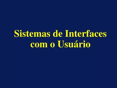 Ppt Sistemas De Interfaces O Usu Rio Powerpoint Presentation