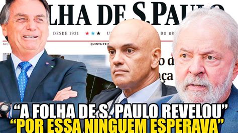 Urgente Folha De S O Paulo Se Revolta E Faz Graves Acusa O Contra