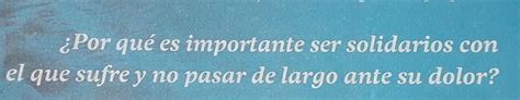 Porque Es Importante Ser Solidario Con El Que Sufre Y No Pasar De Largo