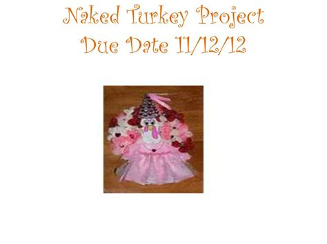 PPT Naked Turkey Project Due Date 11 14 12 PowerPoint Presentation