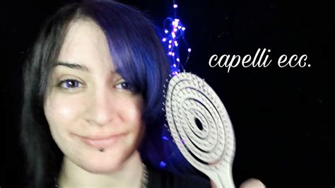 Asmr Ita Parliamo Di Capelli E Chiacchiere Show And Tell Youtube