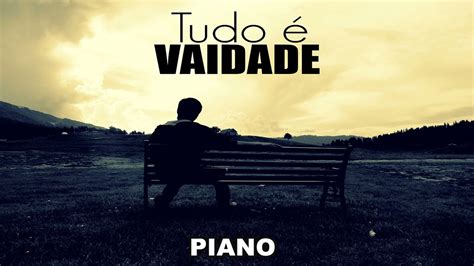 Luciano Tudo é vaidade Piano Fundo YouTube