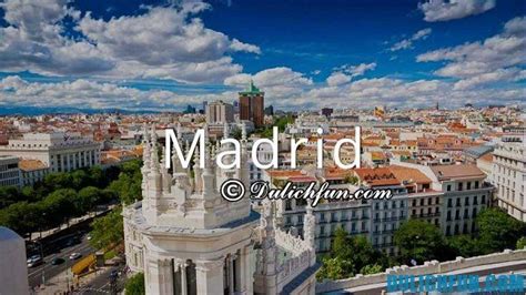 Kinh nghiệm du lịch Madrid Tây Ban Nha cập nhật mới nhất