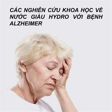 CÁC NGHIÊN CỨU KHOA HỌC VỀ NƯỚC GIÀU HYDRO VỚI BỆNH ALZHEIMER