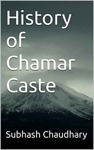 History Of Chamar Caste By Subhash Chaudhary Goodreads