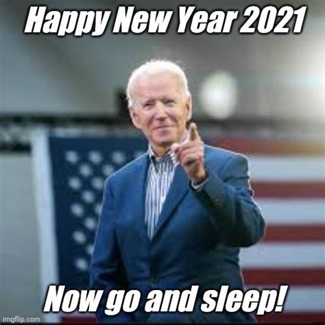 Happy New Year 2021 Now Go And Sleep Feat Joe Biden Imgflip