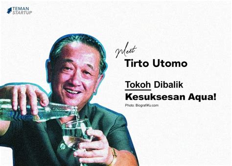 Tirto Utomo Tokoh Dibalik Kesuksesan Aqua Teman Startup