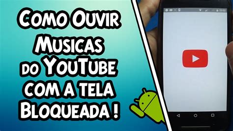 Como Ouvir Músicas do YouTube a TELA DESLIGADA do Celular a