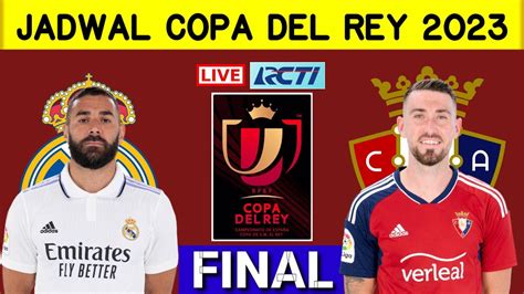 Jadwal Final Copa Del Rey 2023 Real Madrid Vs Osasuna Copa Del Rey