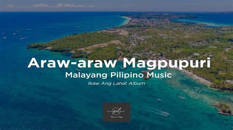 Malayang Pilipino Music Araw Araw Magpupuri Youtube