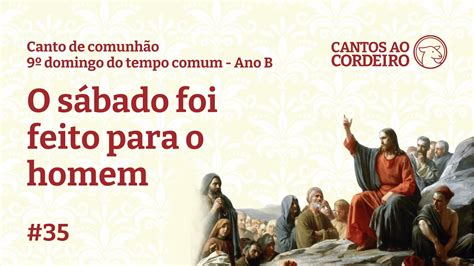 O sábado foi feito para o homem Canto de comunhão 9º domingo do Tempo