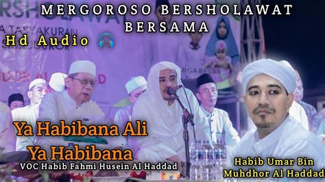 Ya Habibana Ali Mergoroso Bersholawat Bersama Habib Umar Bin Muhdhor Al Haddad Youtube