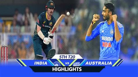 India Vs Australia 5th T20 Highlights IND Vs AUS 5th T20 Full Match